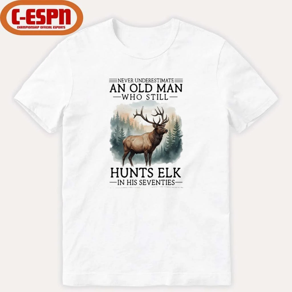 Official Never Underestimate An Old Man Who Still Hunts ELK In His Seventies Shirt
