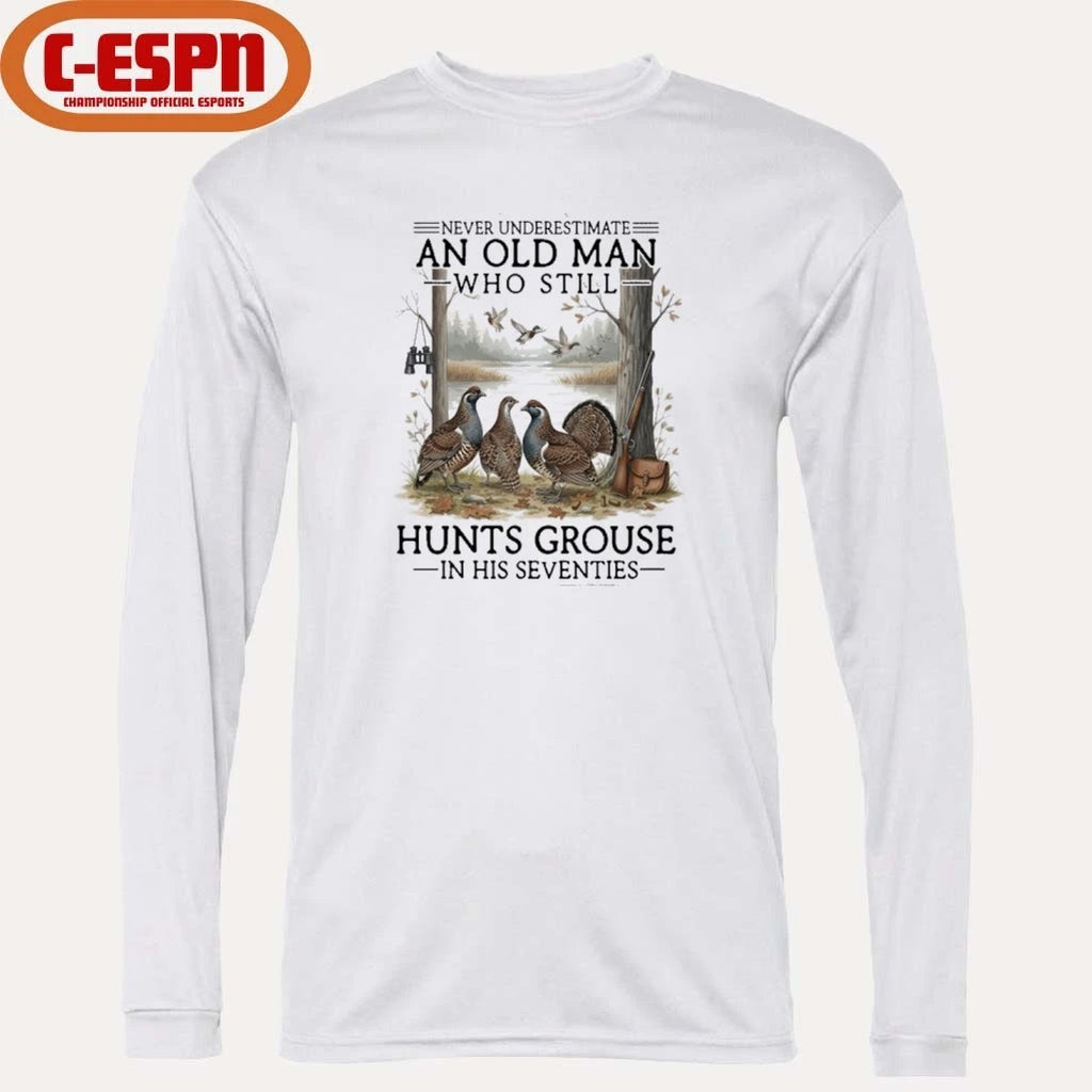 Official Never Underestimate An Old Man Who Still Hunts Grouse In His Seventies Shirt