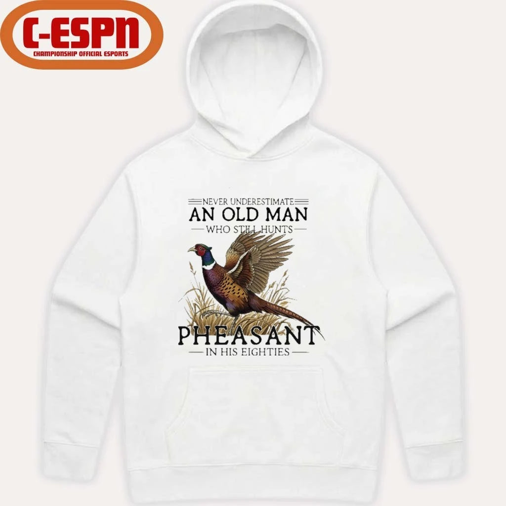 Official Never Underestimate An Old Man Who Still Hunts Pheasant In His Eighties Shirt