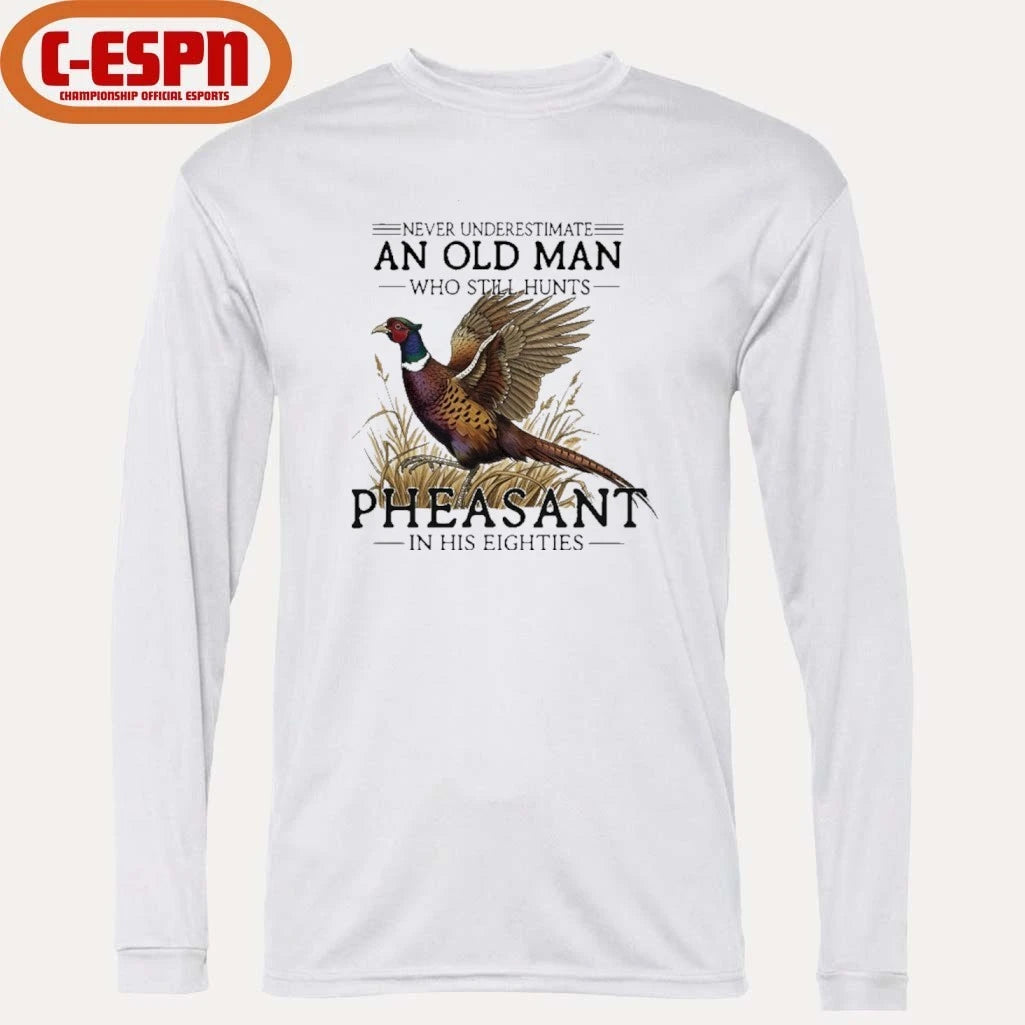 Official Never Underestimate An Old Man Who Still Hunts Pheasant In His Eighties Shirt