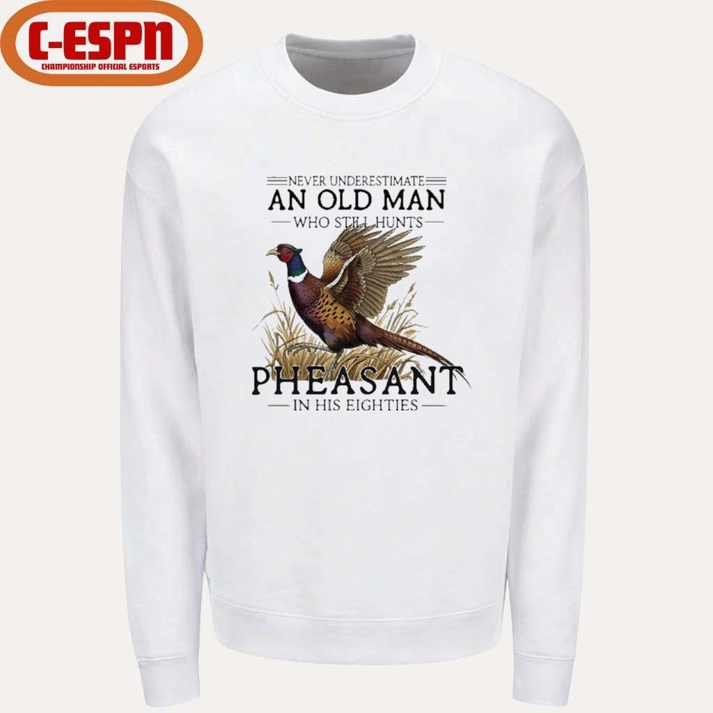Official Never Underestimate An Old Man Who Still Hunts Pheasant In His Eighties Shirt