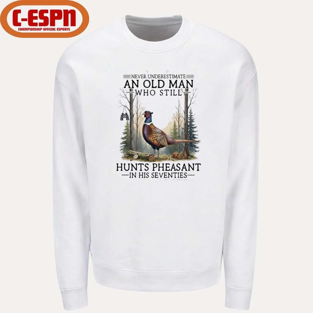 Official Never Underestimate An Old Man Who Still Hunts Pheasant In His Seventies Shirt