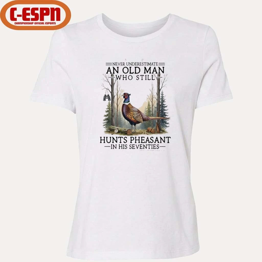 Official Never Underestimate An Old Man Who Still Hunts Pheasant In His Seventies Shirt