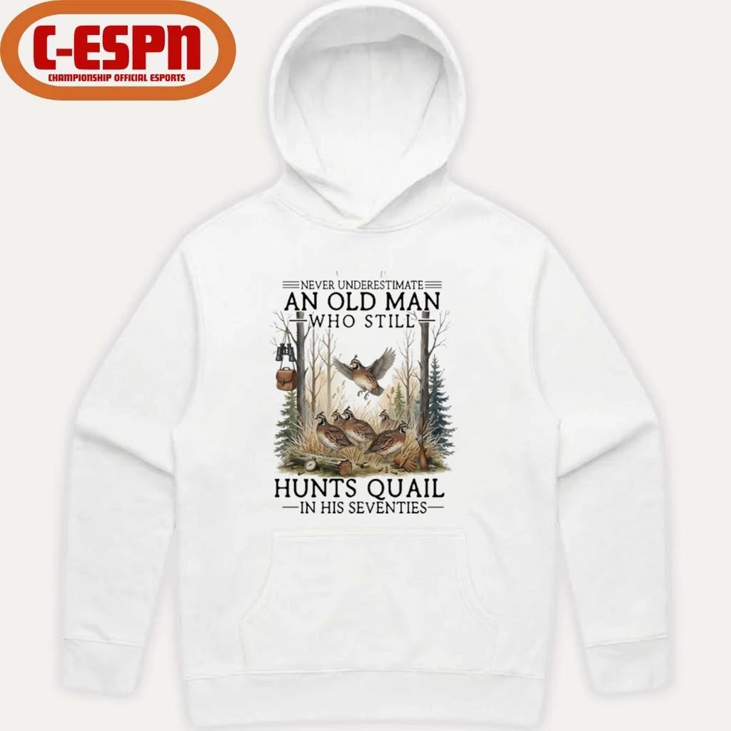Official Never Underestimate An Old Man Who Still Hunts Quail In His Seventies Shirt
