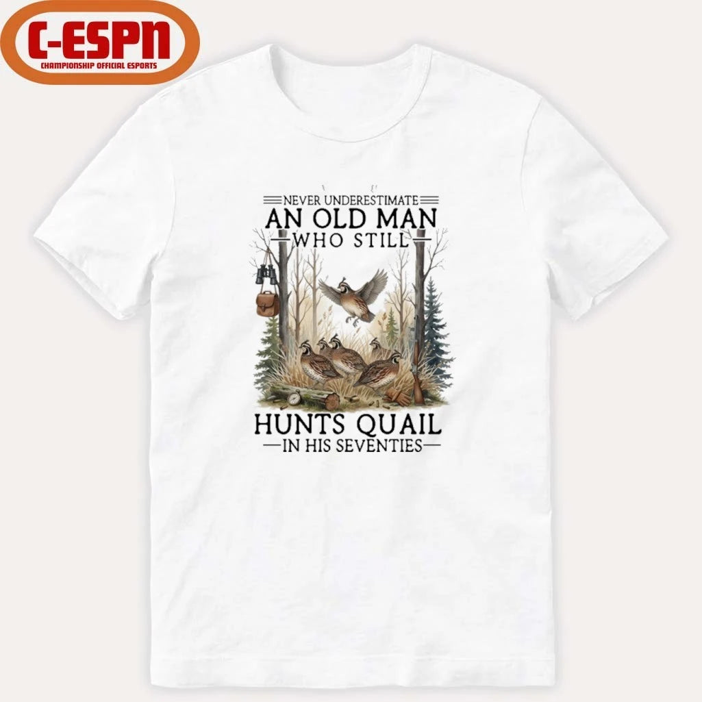 Official Never Underestimate An Old Man Who Still Hunts Quail In His Seventies Shirt