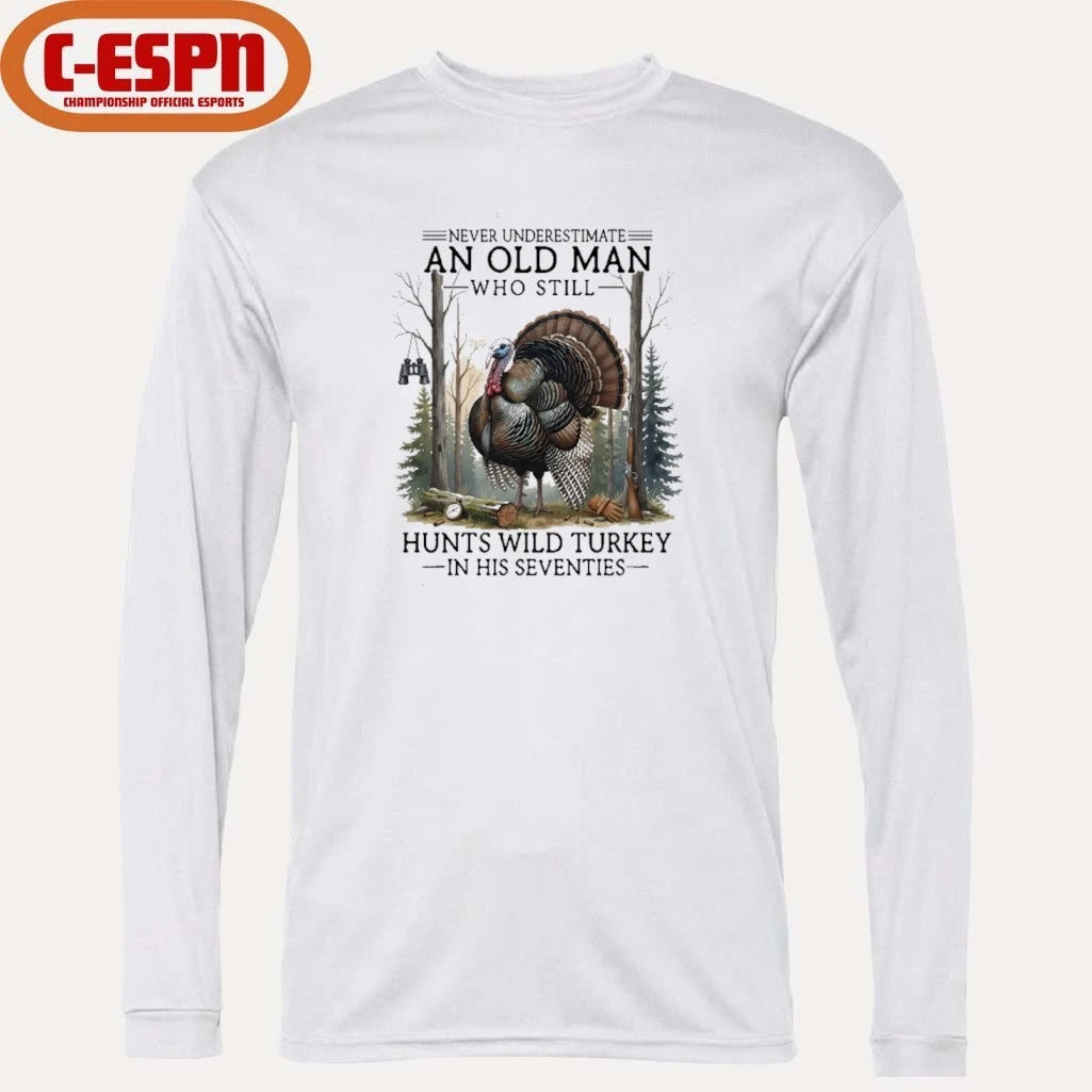 Official Never Underestimate An Old Man Who Still Hunts Turkey In His Seventies Shirt