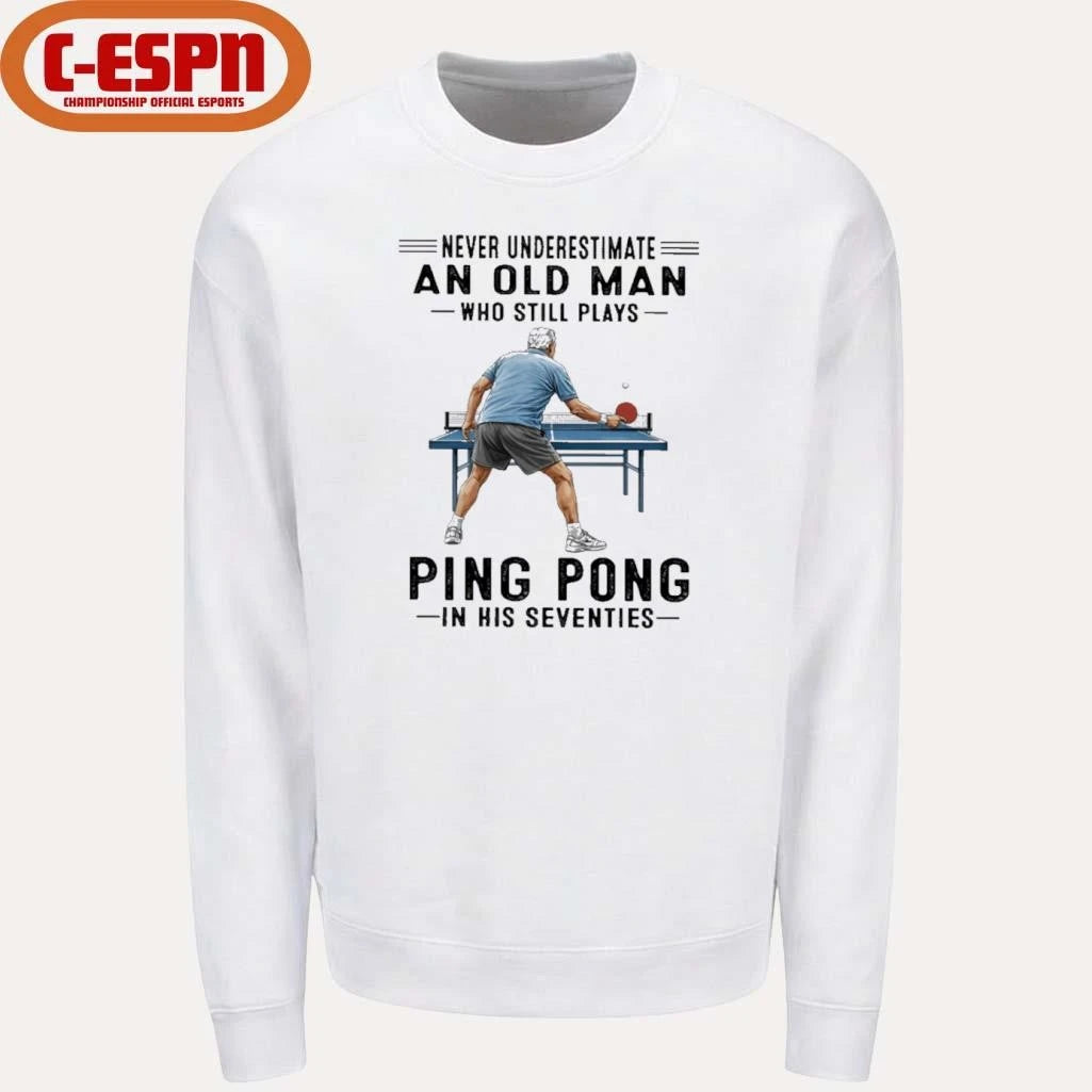Official Never Underestimate An Old Man Who Still Plays Ping Pong In His Seventies Shirt