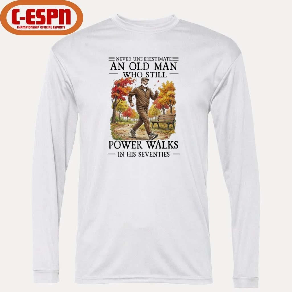 Official Never Underestimate An Old Man Who Still Power Walks In His Seventies Shirt