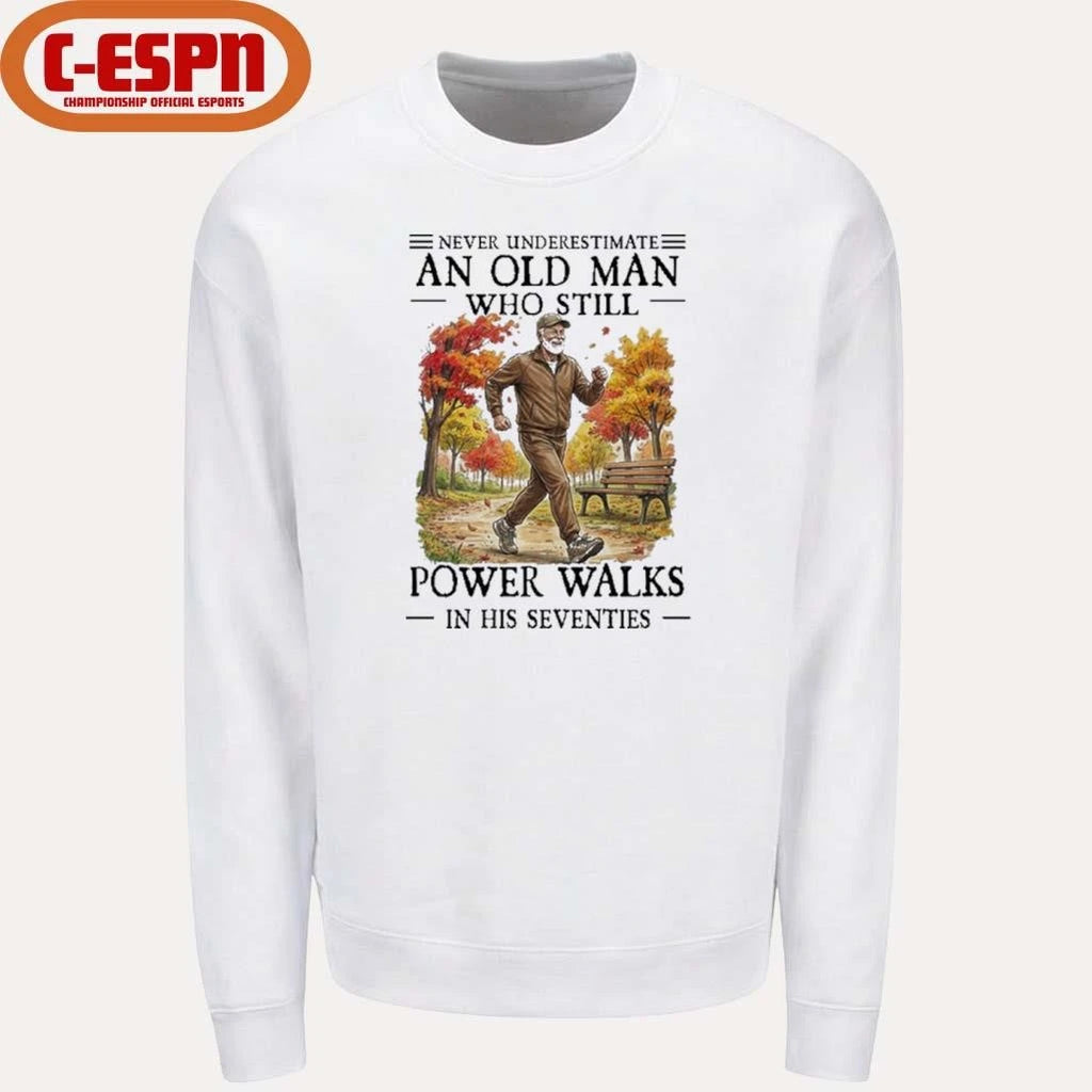 Official Never Underestimate An Old Man Who Still Power Walks In His Seventies Shirt