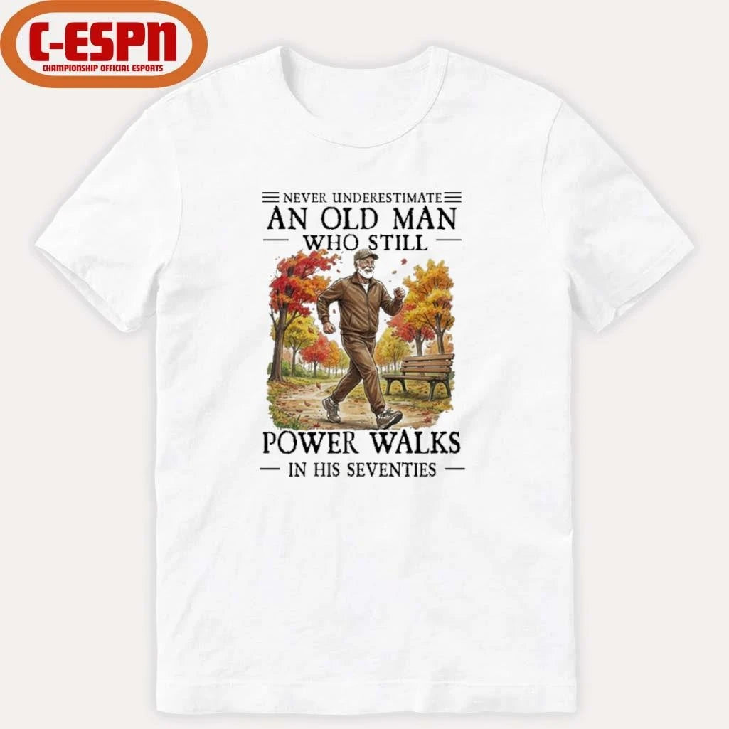 Official Never Underestimate An Old Man Who Still Power Walks In His Seventies Shirt