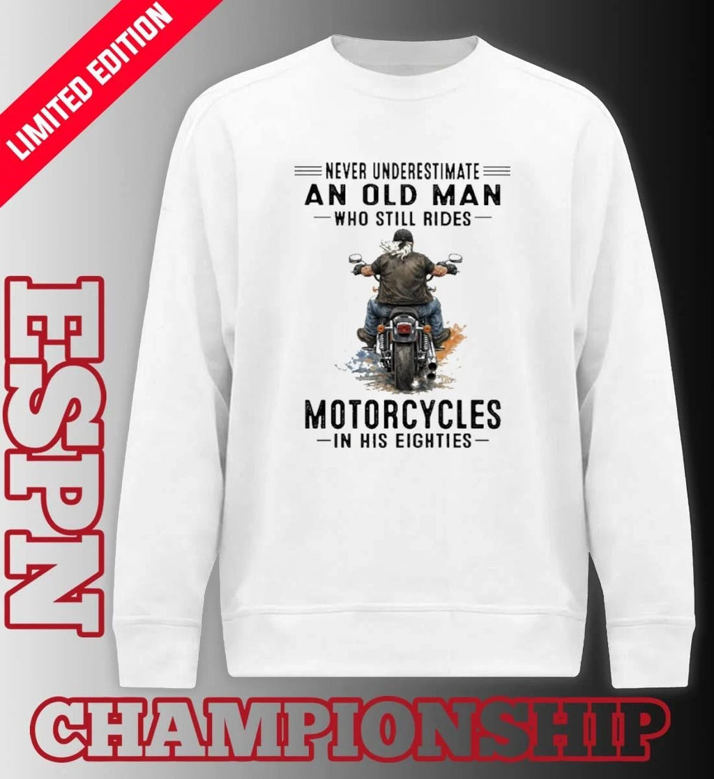 Official Never Underestimate An Old Man Who Still Rides Motorcycles In His Eighties Classic T-Shirt