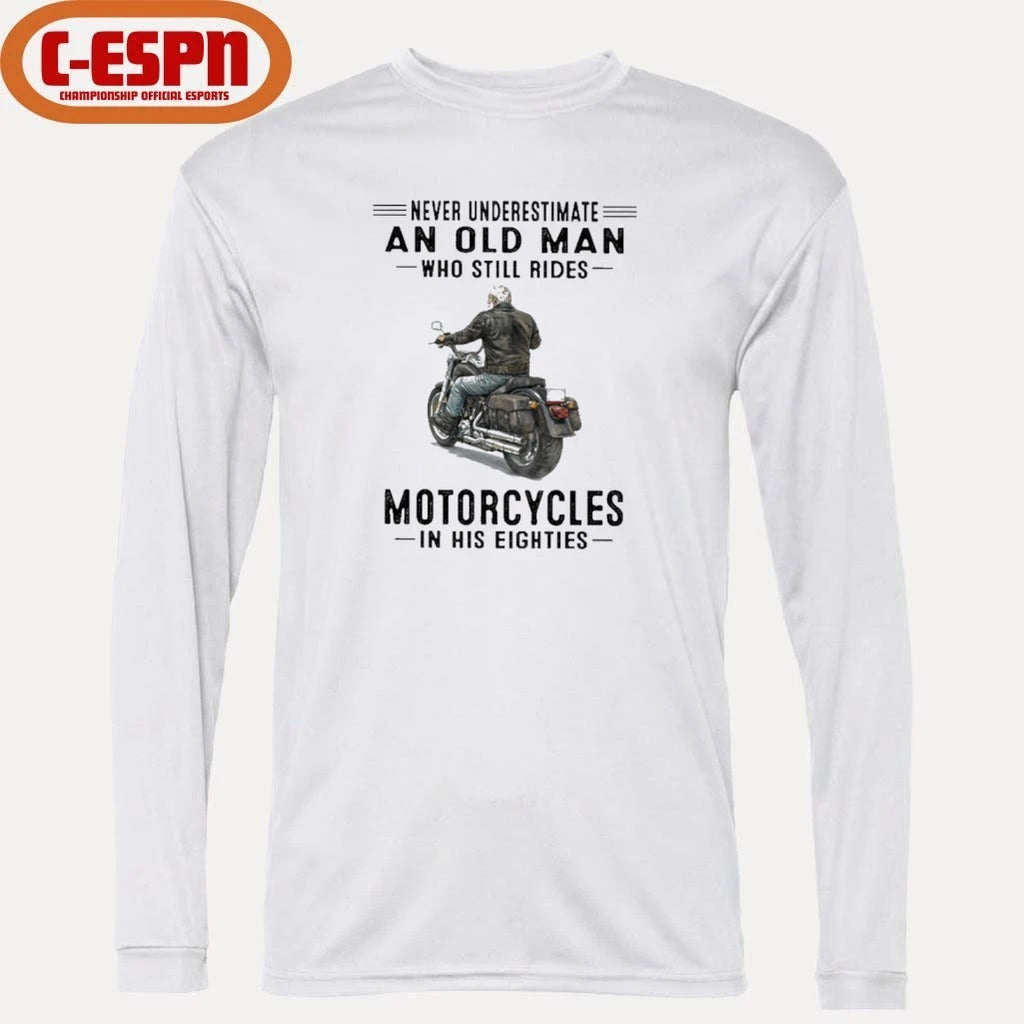 Official Never Underestimate An Old Man Who Still Rides Motorcycles In His Eighties Shirt