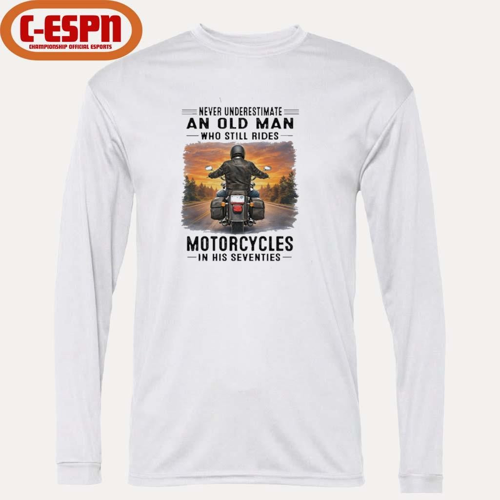 Official Never Underestimate An Old Man Who Still Rides Motorcycles In His Seventies Retro Shirt