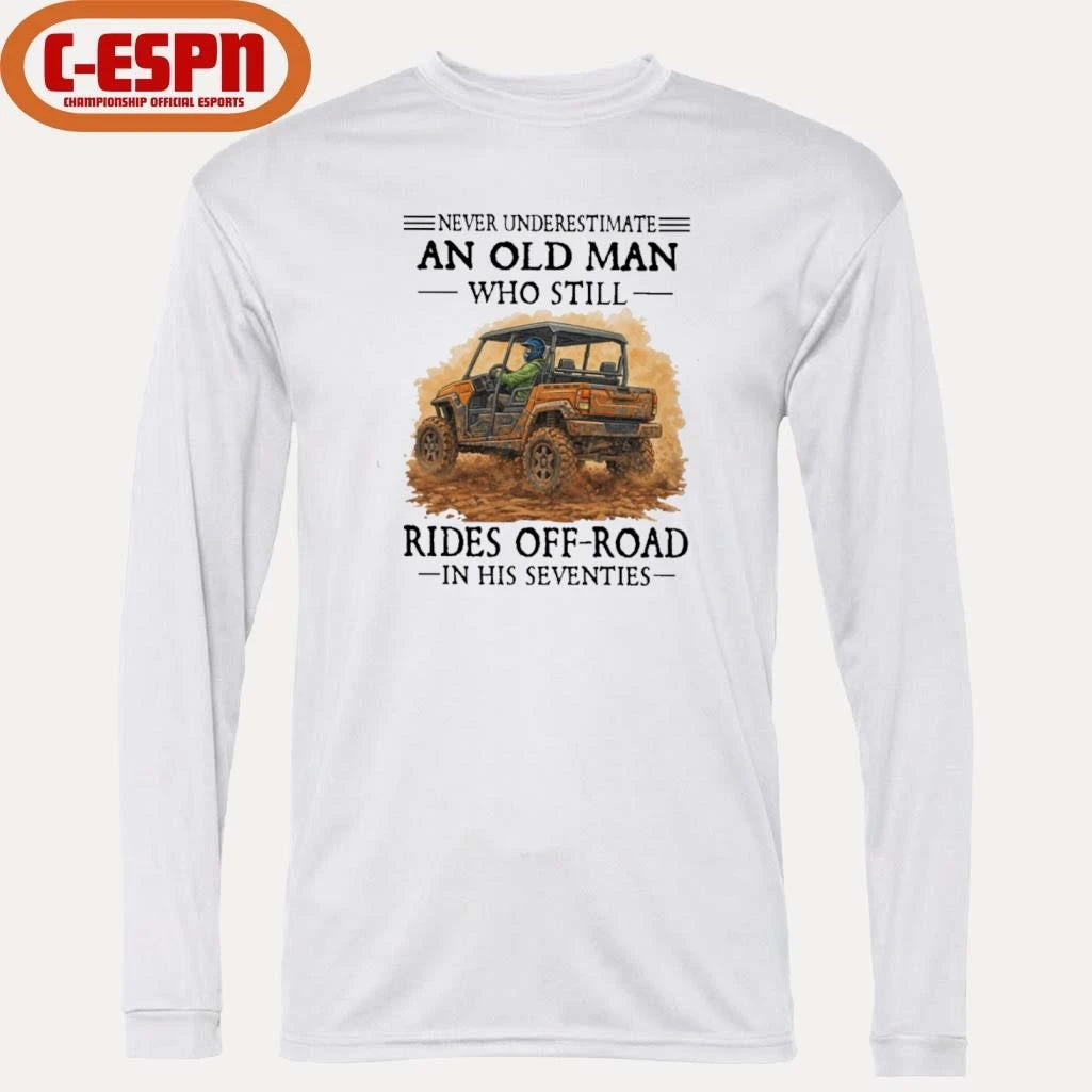 Official Never Underestimate An Old Man Who Still Rides OFF-ROAD In His Seventies Shirt