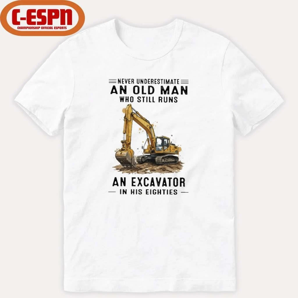 Official Never Underestimate An Old Man Who Still Runs An Excavator In His Eighties T-Shirt