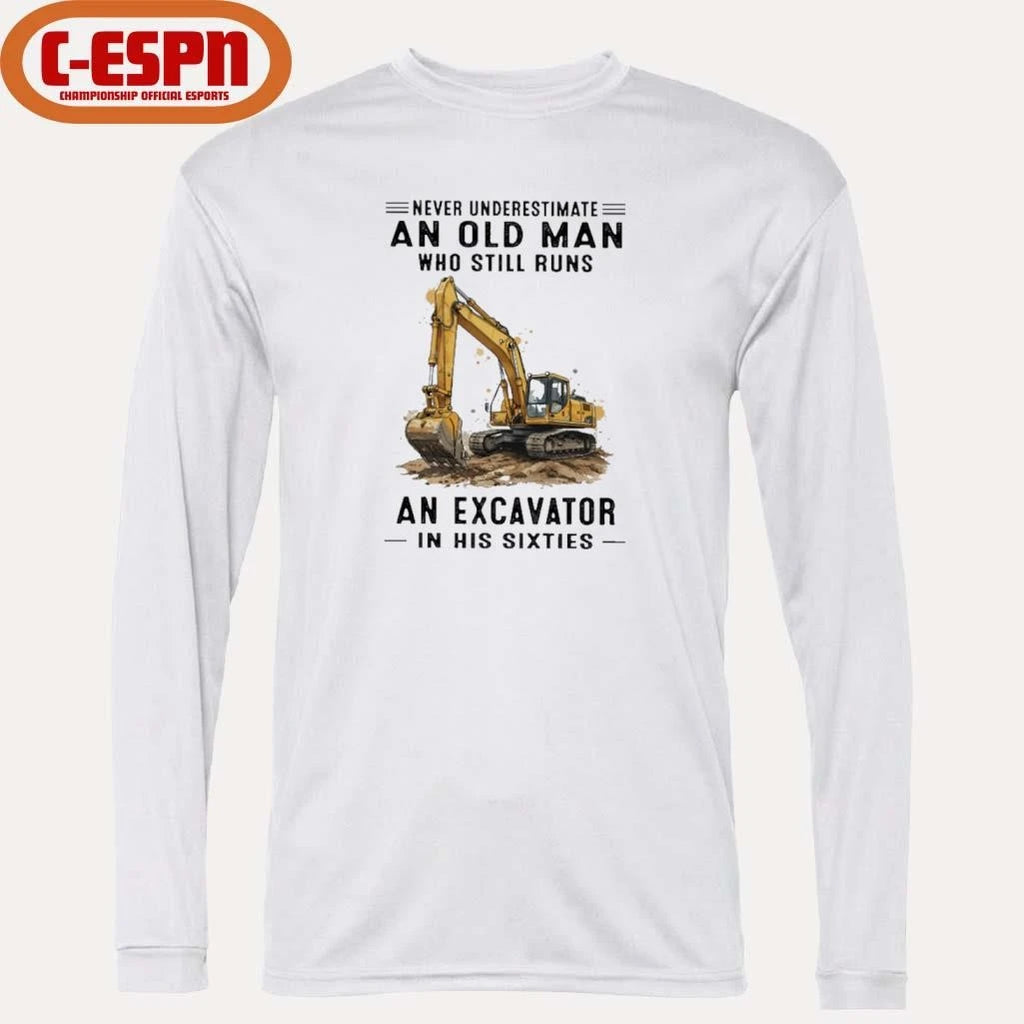 Official Never Underestimate An Old Man Who Still Runs An Excavator In His Sixties T-Shirt