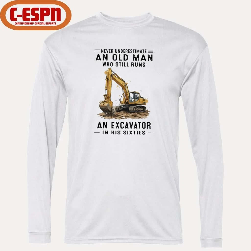 Official Never Underestimate An Old Man Who Still Runs An Excavator In His Sixties T-Shirt