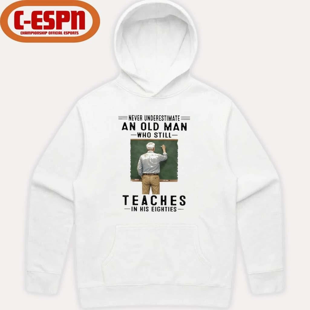 Official Never Underestimate An Old Man Who Still Teaches In His Eighties Shirt