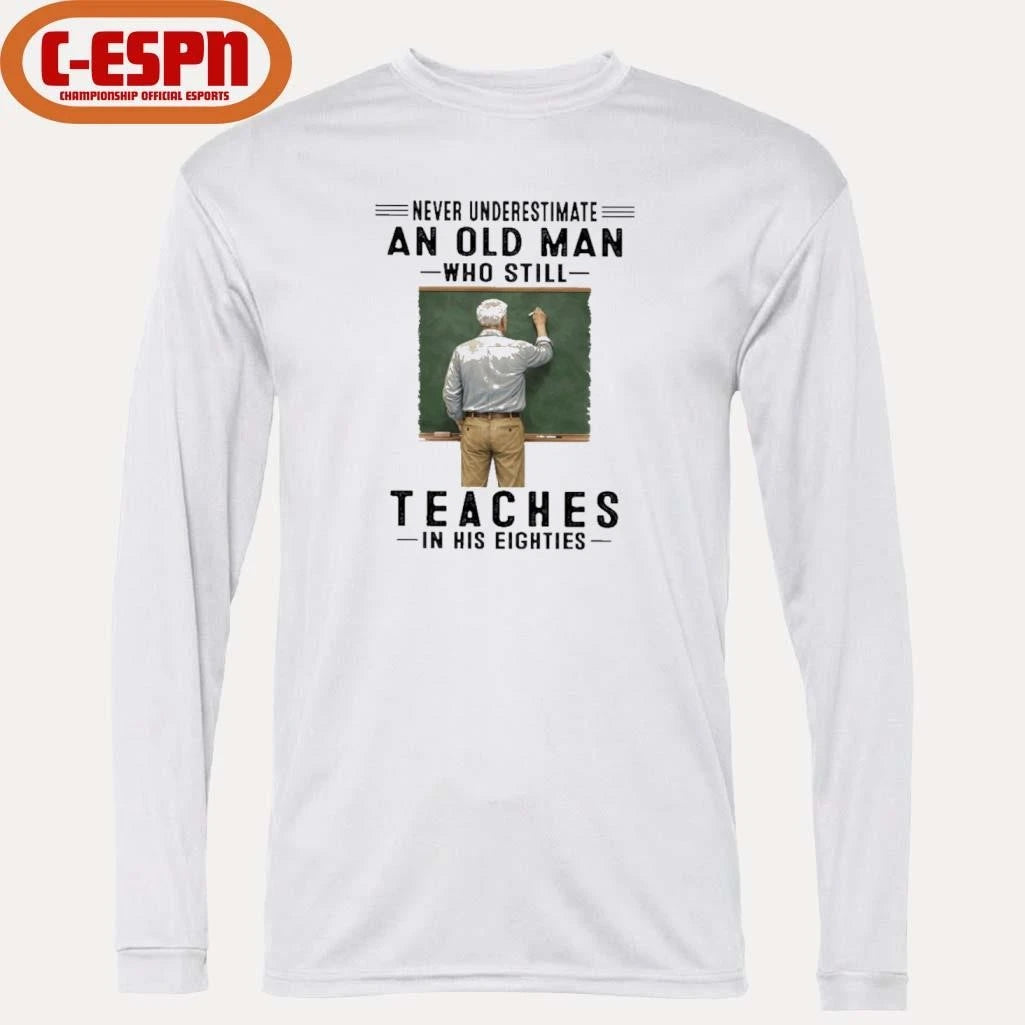 Official Never Underestimate An Old Man Who Still Teaches In His Eighties Shirt