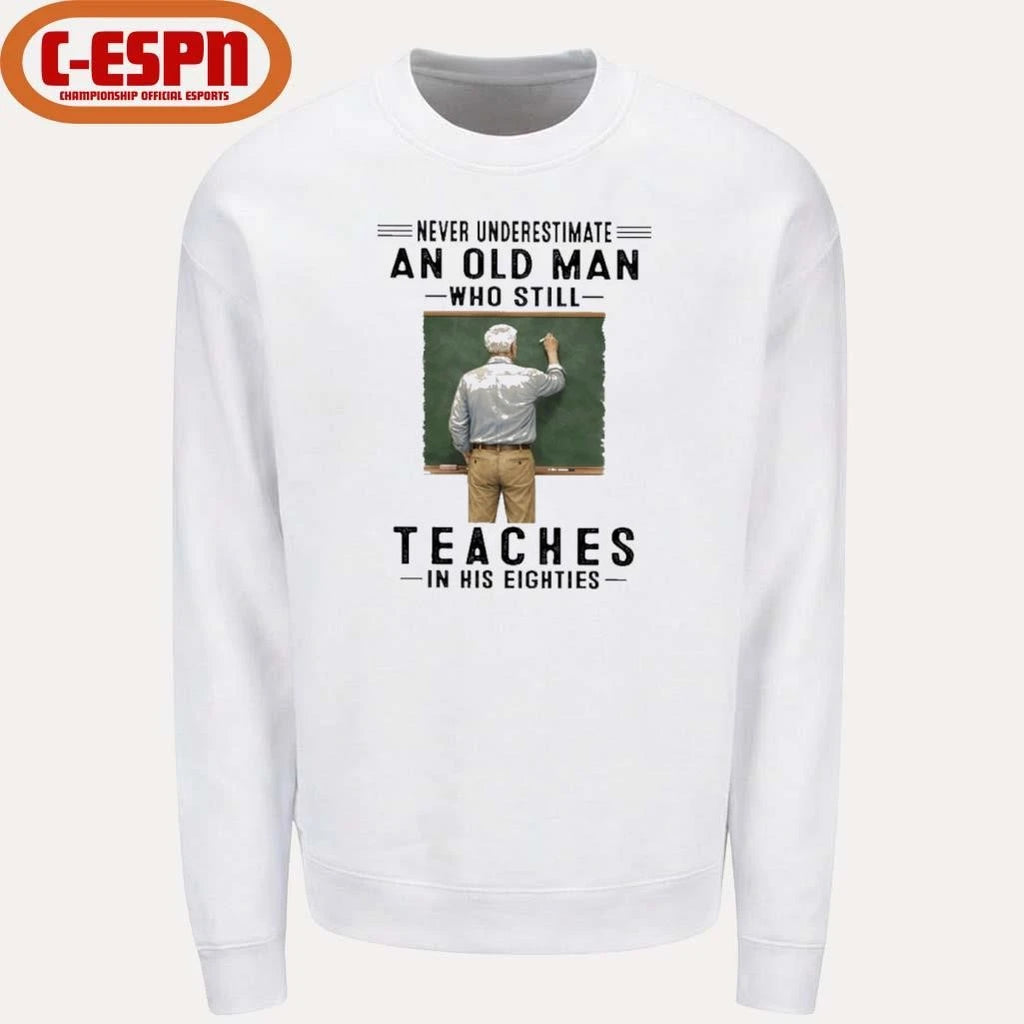 Official Never Underestimate An Old Man Who Still Teaches In His Eighties Shirt