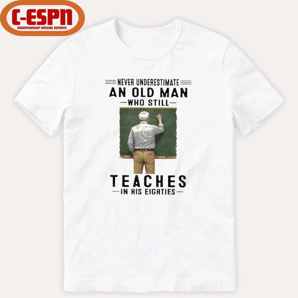Official Never Underestimate An Old Man Who Still Teaches In His Eighties Shirt