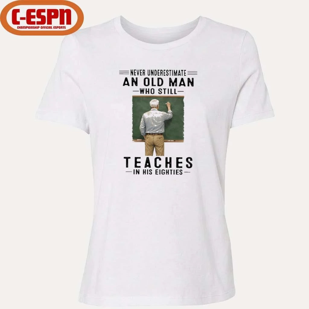 Official Never Underestimate An Old Man Who Still Teaches In His Eighties Shirt