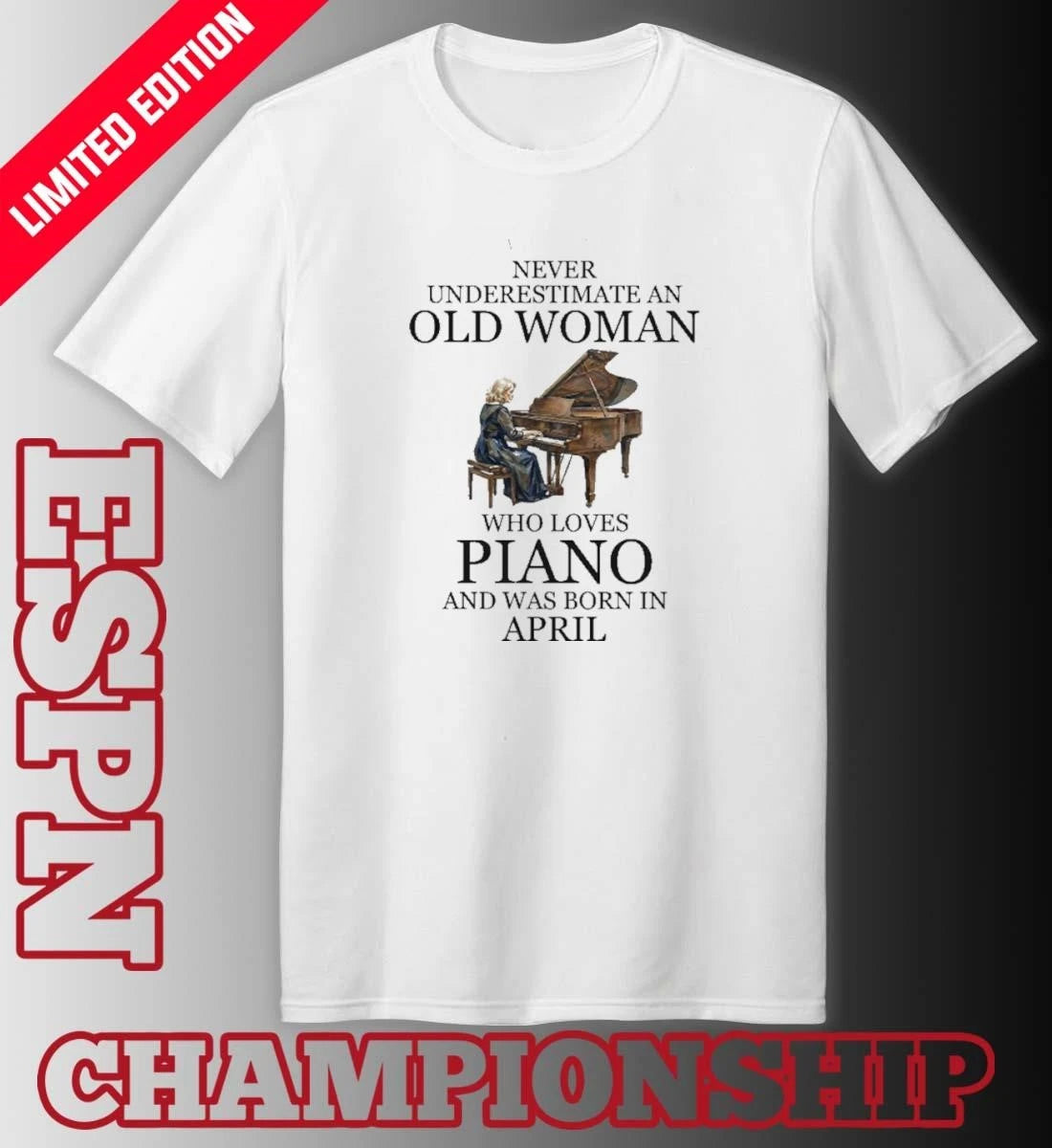 Official Never Underestimate An Old Woman Who Loves Piano And Was Born In April Shirt