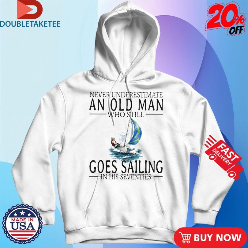 Official Never Underestimate An Old Woman Who Still Goes Sailing In Her Sixties Shirts