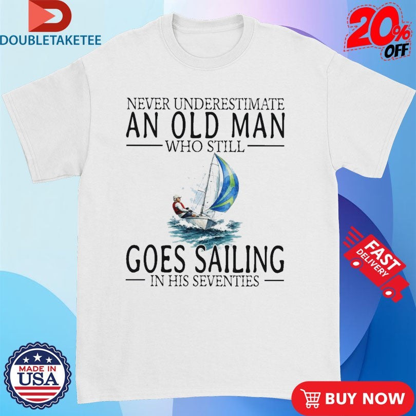 Official Never Underestimate An Old Woman Who Still Goes Sailing In Her Sixties Shirts