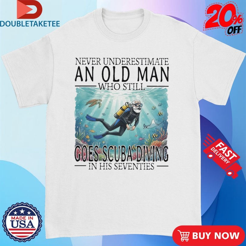 Official Never Underestimate An Old Woman Who Still Goes Scuba Diving In Her Sixties Shirts