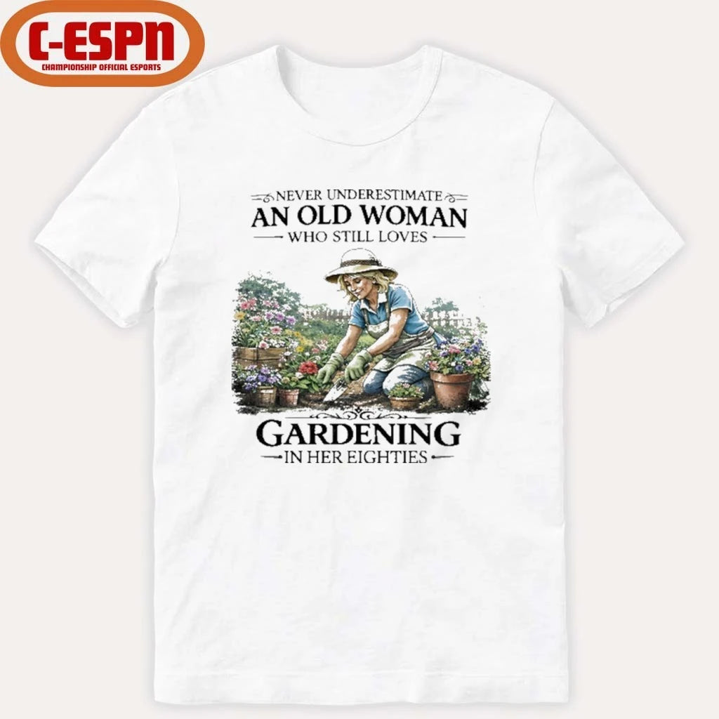Official Never Underestimate An Old Woman Who Still Loves Gardening In Her Eighties Shirt
