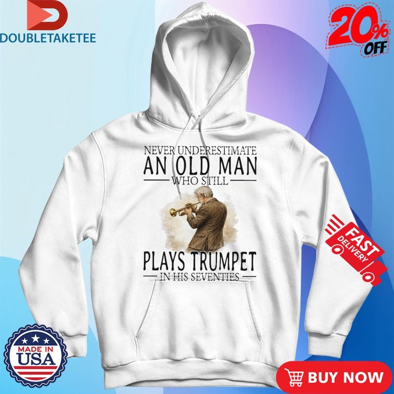 Official Never Underestimate An Old Woman Who Still Play Trumpet In Her Sixties Shirts