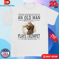 Official Never Underestimate An Old Woman Who Still Play Trumpet In Her Sixties Shirts