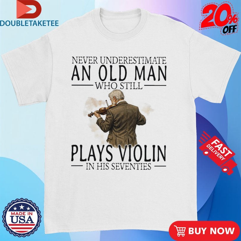 Official Never Underestimate An Old Woman Who Still Plays Violin In Her Sixties Shirts