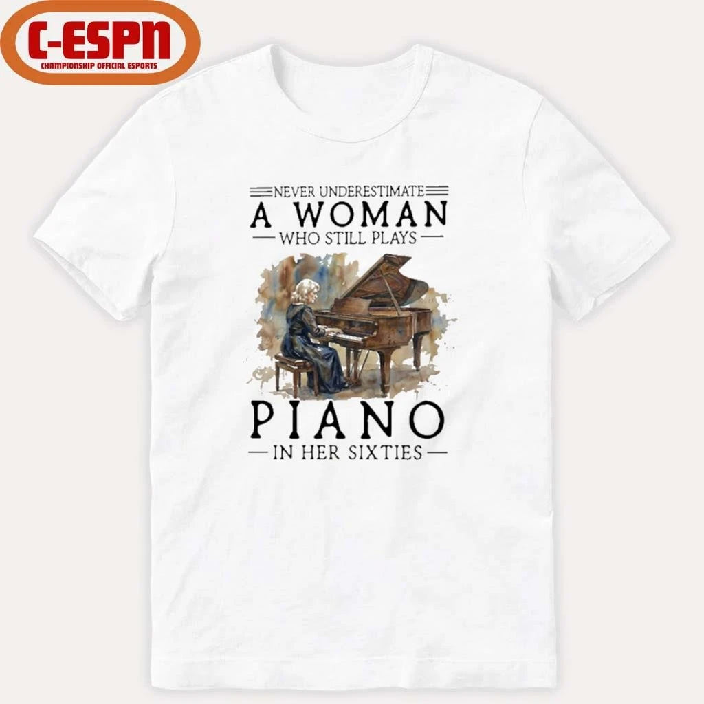 Official Never Underestimate Old Woman Who Still Plays Piano In Her Sixties Shirt