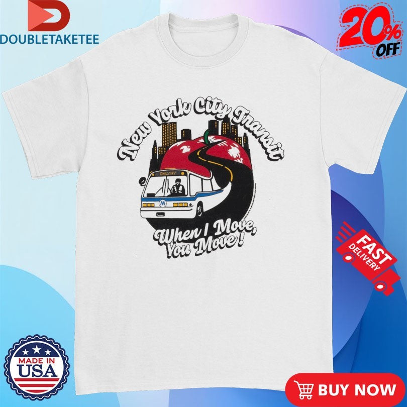 Official New York City Transit When I Move You Move Only NY Shirts
