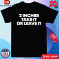 Official Nick Diemer 2 Inches Take It Or Leave It Shirts
