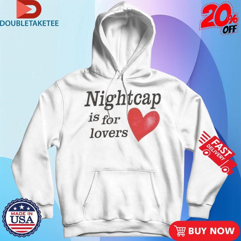 Official Nightcap Is For Lovers Shirts