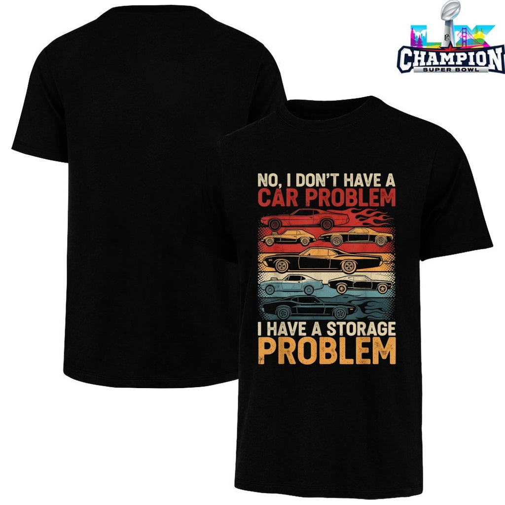 Official No I Don’t Have A Car Problem I Have A Storage Problem Cars Shirts