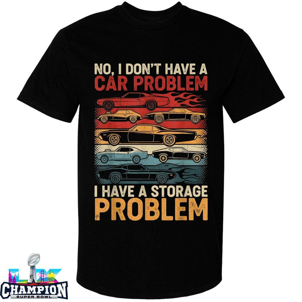 Official No I Don’t Have A Car Problem I Have A Storage Problem Cars Shirts