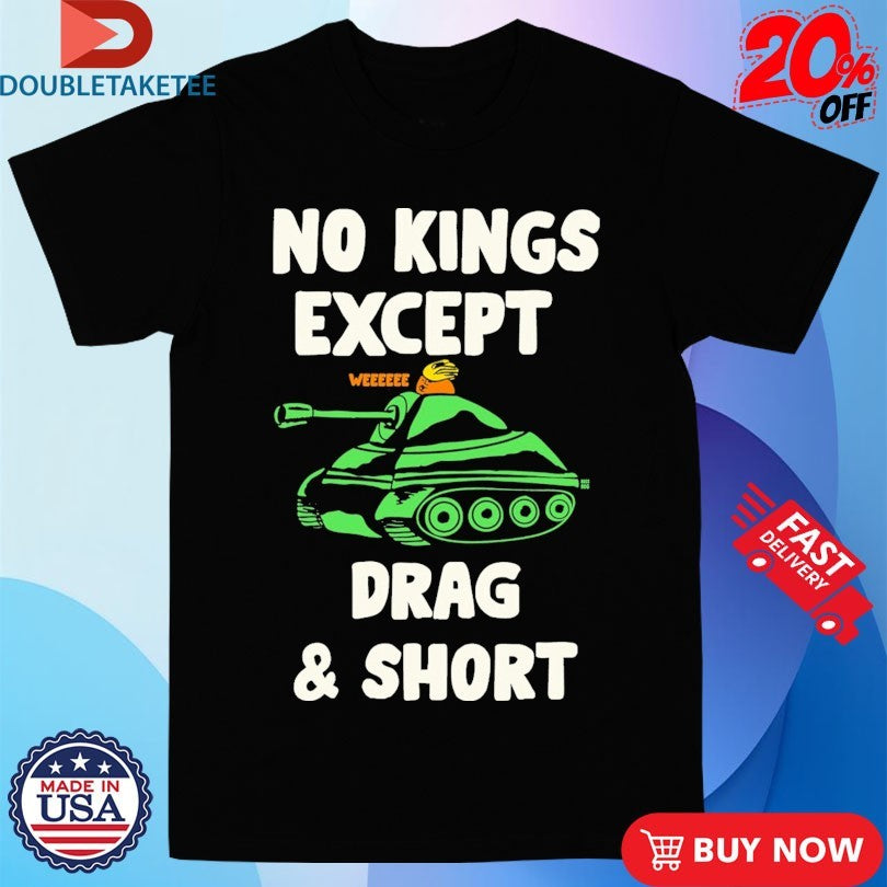 Official No Kings Except Drag And Short We Shirts