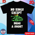 Official No Kings Except Drag And Short We Shirts