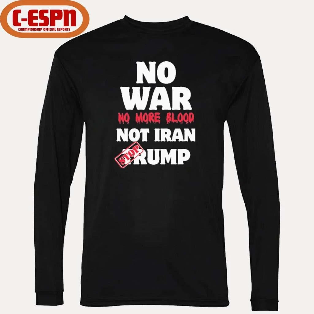 Official No War No More Blood Not Iran Stop Trump T-Shirt