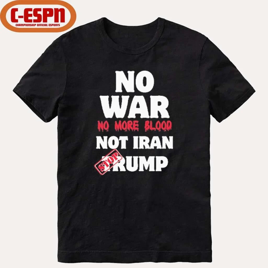 Official No War No More Blood Not Iran Stop Trump T-Shirt