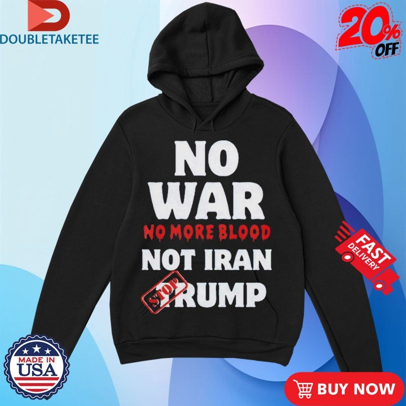 Official No War No More Not Iran No More Blood Stop Trump Shirts