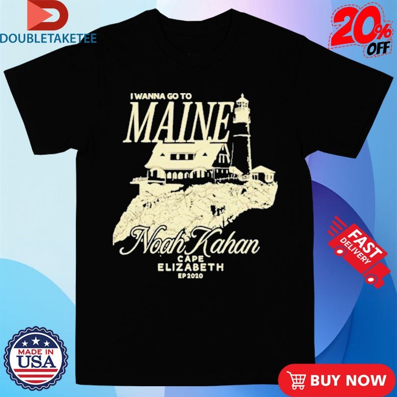 Official Noah Kahan I Wanna Go To Maine Cape Elizabeth Ep 2020 House Shirts