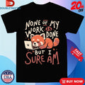 Official None Of My Work Is Done But I Am Sure Fox Computer Shirts