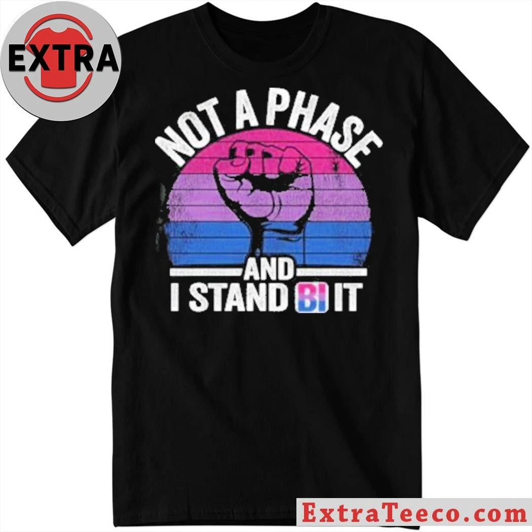 Official Not A Phase And I Stand Bi It Shirt