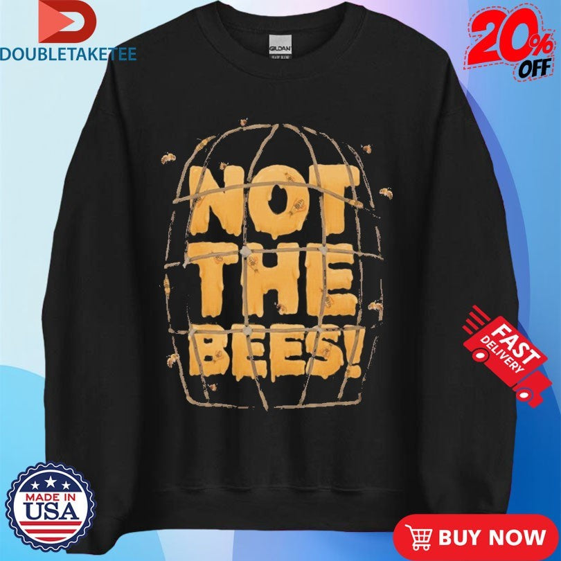 Official Not The Bees Shirts