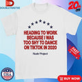 Official Nude Project Heading To Work Because I Was Too Shy To Dance On Tiktok In 2020 Shirts